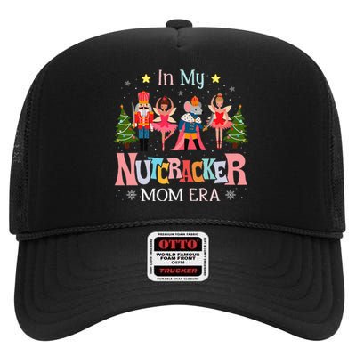 In My Nutcracker Mom Era Christmas Mom Xmas Family High Crown Mesh Back Trucker Hat