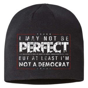 I May Not Be Perfect But At Least IM Not A Democrat Sustainable Beanie