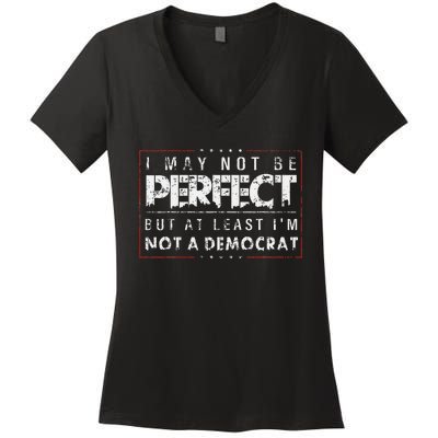 I May Not Be Perfect But At Least IM Not A Democrat Women's V-Neck T-Shirt