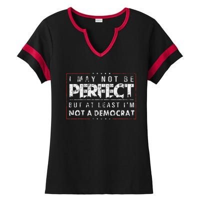 I May Not Be Perfect But At Least IM Not A Democrat Funny Ladies Halftime Notch Neck Tee