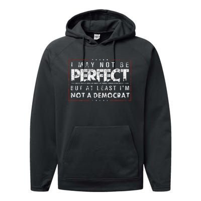 I May Not Be Perfect But At Least IM Not A Democrat Funny Performance Fleece Hoodie