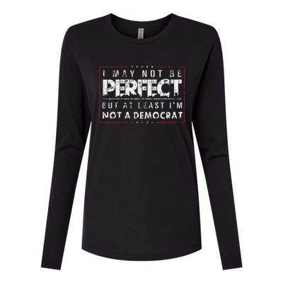 I May Not Be Perfect But At Least IM Not A Democrat Funny Womens Cotton Relaxed Long Sleeve T-Shirt