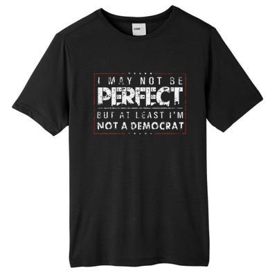 I May Not Be Perfect But At Least IM Not A Democrat Funny Tall Fusion ChromaSoft Performance T-Shirt