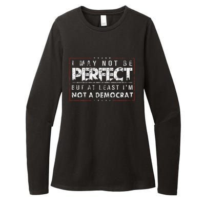 I May Not Be Perfect But At Least IM Not A Democrat Funny Womens CVC Long Sleeve Shirt