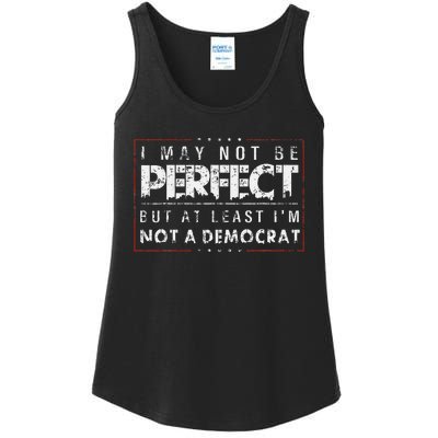 I May Not Be Perfect But At Least IM Not A Democrat Funny Ladies Essential Tank