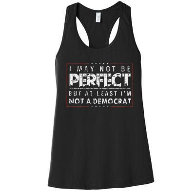 I May Not Be Perfect But At Least IM Not A Democrat Funny Women's Racerback Tank