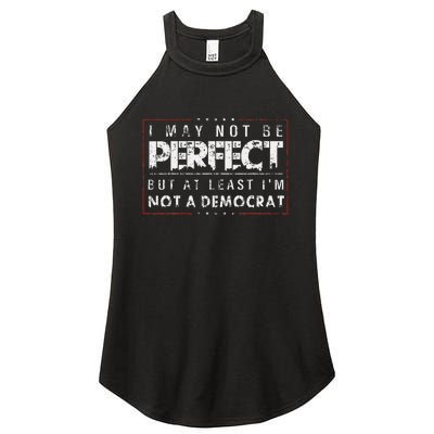 I May Not Be Perfect But At Least IM Not A Democrat Funny Women's Perfect Tri Rocker Tank