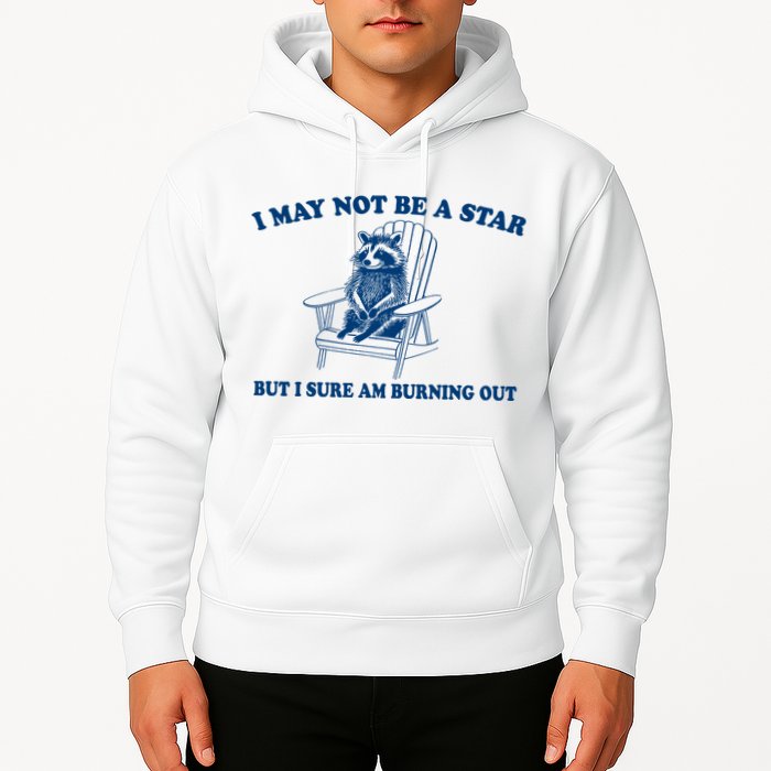 I May Not Be A Star Raccoon Meme – Funny Trash Panda Self-Deprecating Hoodie