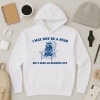 I May Not Be A Star Raccoon Meme – Funny Trash Panda Self-Deprecating Hoodie