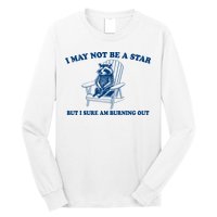 I May Not Be A Star Raccoon Meme – Funny Trash Panda Self-Deprecating Long Sleeve Shirt