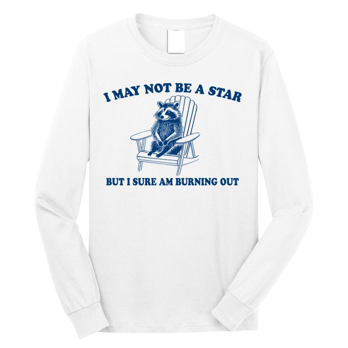 I May Not Be A Star Raccoon Meme – Funny Trash Panda Self-Deprecating Long Sleeve Shirt