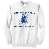 I May Not Be A Star Raccoon Meme – Funny Trash Panda Self-Deprecating Sweatshirt