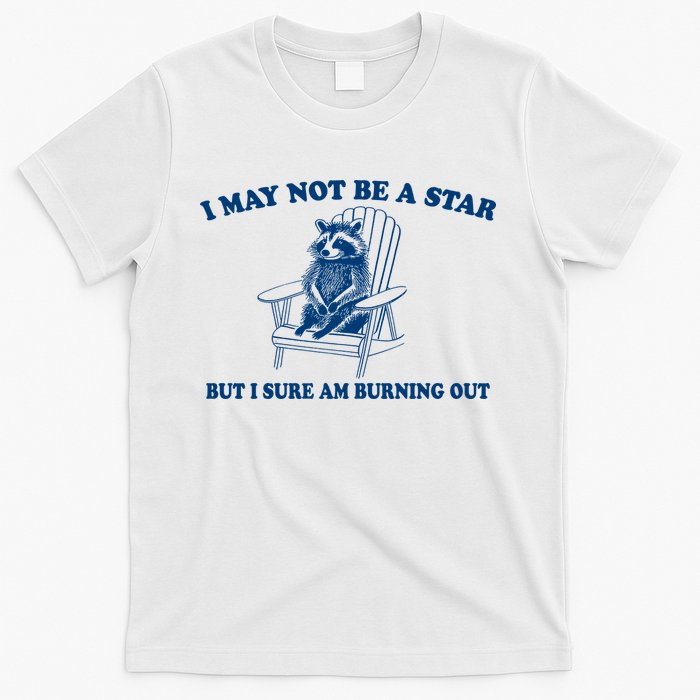 I May Not Be A Star Raccoon Meme – Funny Trash Panda Self-Deprecating T-Shirt