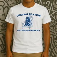I May Not Be A Star Raccoon Meme – Funny Trash Panda Self-Deprecating T-Shirt