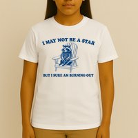 I May Not Be A Star Raccoon Meme – Funny Trash Panda Self-Deprecating T-Shirt