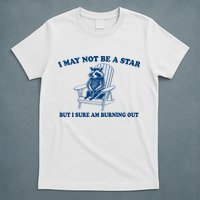 I May Not Be A Star Raccoon Meme – Funny Trash Panda Self-Deprecating T-Shirt