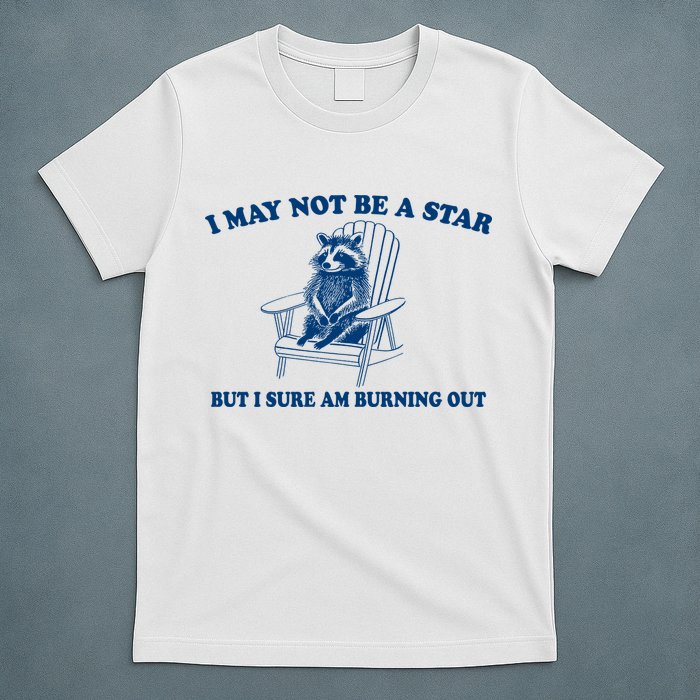 I May Not Be A Star Raccoon Meme – Funny Trash Panda Self-Deprecating T-Shirt
