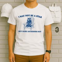 I May Not Be A Star Raccoon Meme – Funny Trash Panda Self-Deprecating T-Shirt