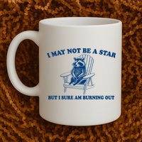 I May Not Be A Star Raccoon Meme – Funny Trash Panda Self-Deprecating Mug