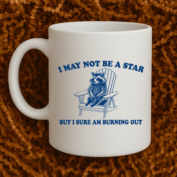 I May Not Be A Star Raccoon Meme – Funny Trash Panda Self-Deprecating Mug