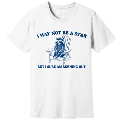 I May Not Be A Star Raccoon Meme – Funny Trash Panda Self-Deprecating Premium T-Shirt