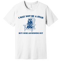 I May Not Be A Star Raccoon Meme – Funny Trash Panda Self-Deprecating Premium T-Shirt