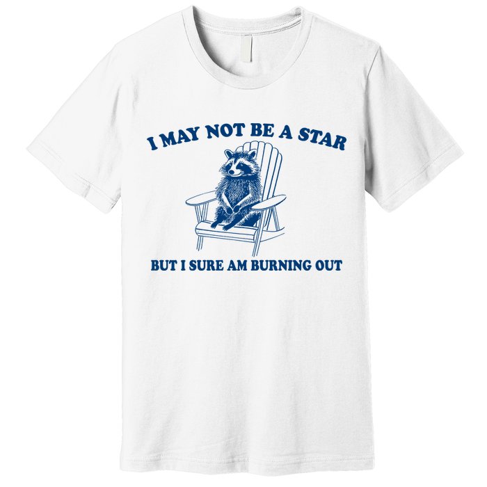 I May Not Be A Star Raccoon Meme – Funny Trash Panda Self-Deprecating Premium T-Shirt