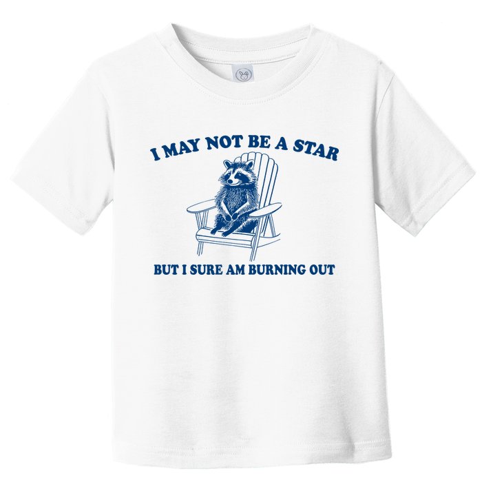 I May Not Be A Star Raccoon Meme – Funny Trash Panda Self-Deprecating Toddler T-Shirt