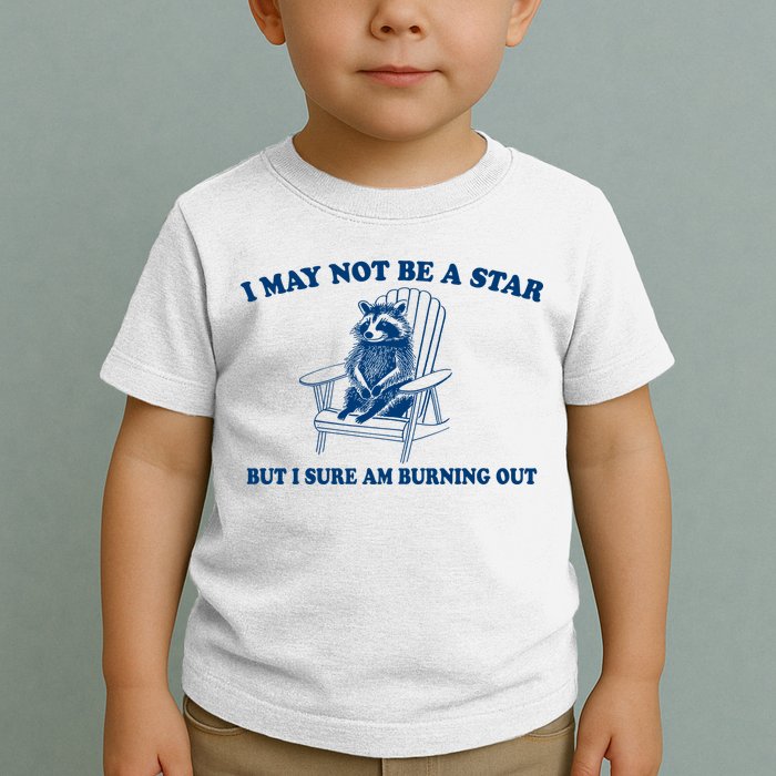 I May Not Be A Star Raccoon Meme – Funny Trash Panda Self-Deprecating Toddler T-Shirt