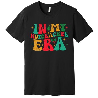 In My Nutcracker Era Groovy Xmas Funny Nutcracker Christmas Premium T-Shirt