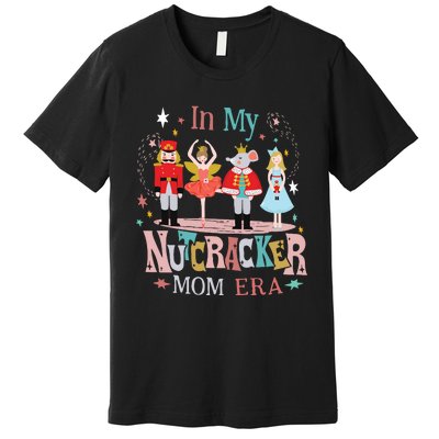 In My Nutcracker Mom Era Premium T-Shirt