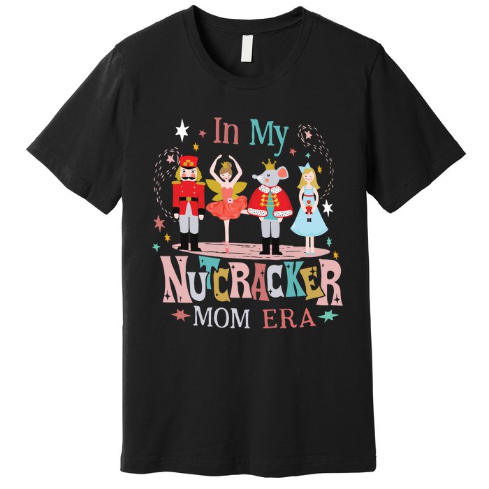 In My Nutcracker Mom Era Premium T-Shirt