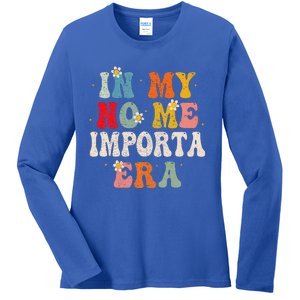 In My No Me Importa Era In My I DonT Care Era In Spanish Ladies Long Sleeve Shirt