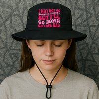 I may not go down in history but i'll go down on your dad Bucket Hat