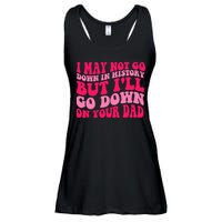 I may not go down in history but i'll go down on your dad Ladies Essential Flowy Tank