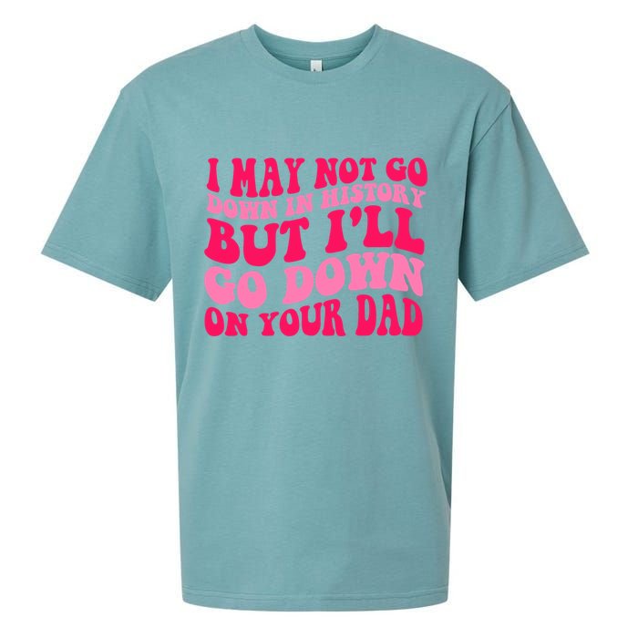 I may not go down in history but i'll go down on your dad Sueded Cloud Jersey T-Shirt