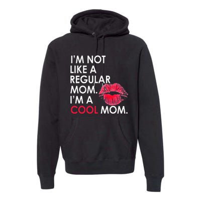 I M Not Like A Regular Mom I M A Cool Mom Design For Mom Premium Hoodie