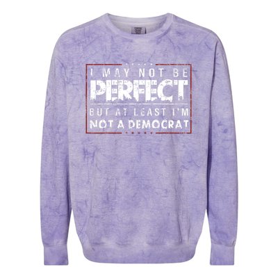 I May Not Be Perfect But At Least Im Not A Democrat Funny Colorblast Crewneck Sweatshirt