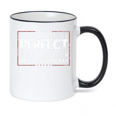 I May Not Be Perfect But At Least Im Not A Democrat Funny 11oz Black Color Changing Mug