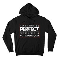 I May Not Be Perfect But At Least Im Not A Democrat Funny Hoodie