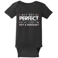 I May Not Be Perfect But At Least Im Not A Democrat Funny Baby Bodysuit