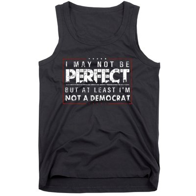 I May Not Be Perfect But At Least Im Not A Democrat Funny Tank Top