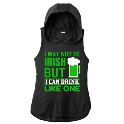 I May Not Be Irish But I Can Drink Like One Ladies PosiCharge Tri-Blend Wicking Draft Hoodie Tank