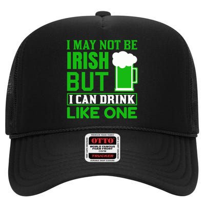 I May Not Be Irish But I Can Drink Like One High Crown Mesh Back Trucker Hat