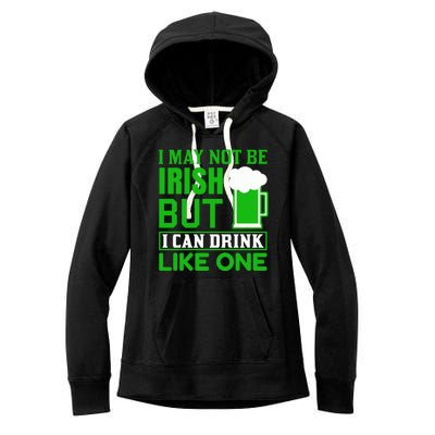 I May Not Be Irish But I Can Drink Like One Women's Fleece Hoodie