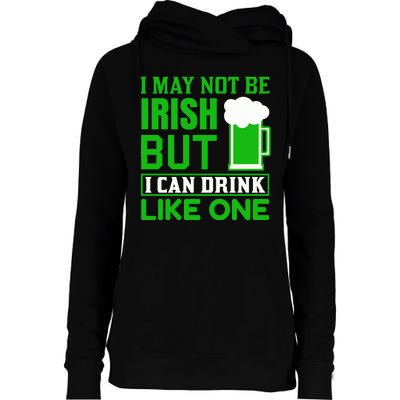 I May Not Be Irish But I Can Drink Like One Womens Funnel Neck Pullover Hood