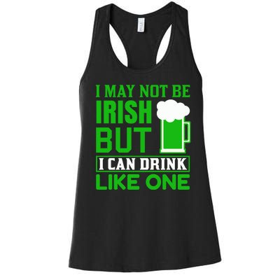 I May Not Be Irish But I Can Drink Like One Women's Racerback Tank