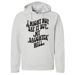 I Might Not Say It But My Daughter Will Performance Fleece Hoodie