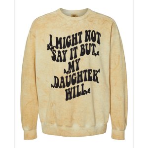 I Might Not Say It But My Daughter Will Colorblast Crewneck Sweatshirt