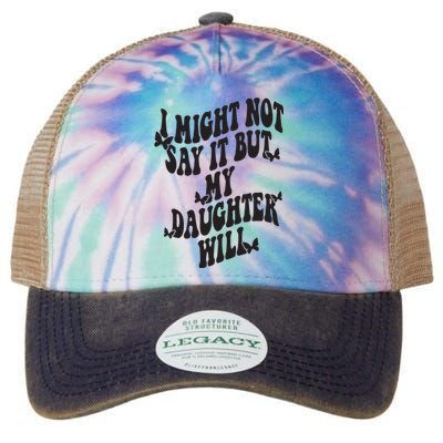 I Might Not Say It But My Daughter Will Legacy Tie Dye Trucker Hat